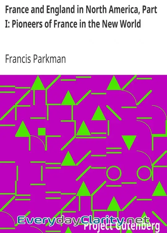 Book cover: France And England In North America, Part I. Pioneers Of France In The New World