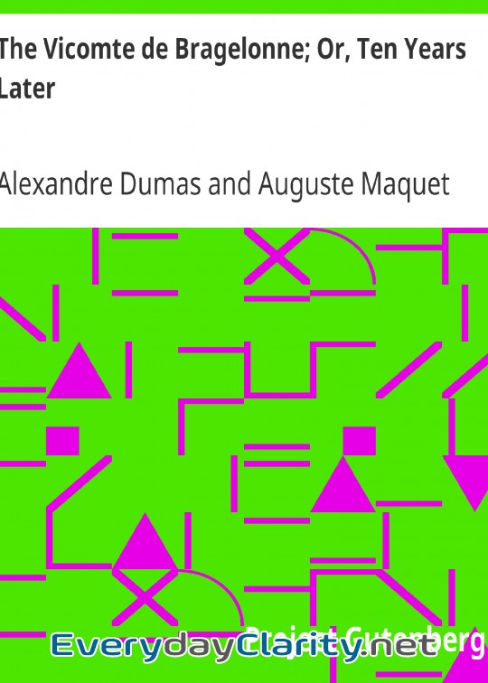 Book cover: The Vicomte De Bragelonne; Or, Ten Years Later . Being The Completion Of .the Three Musket