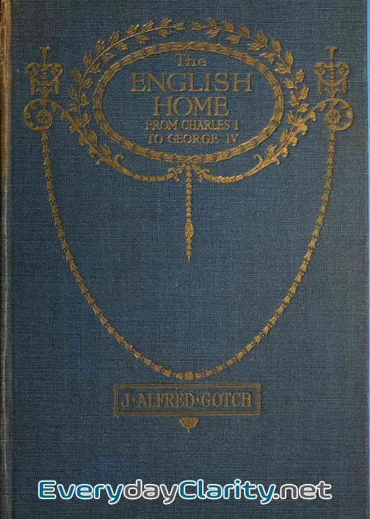 Book cover: The English Home From Charles I. To George Iv. . Its Architecture, Decoration And Garden D