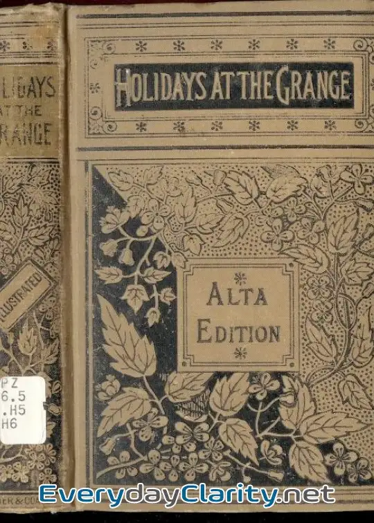 Book cover: Holidays At The Grange; Or, A Week’S Delight . Games And Stories For Parlor And Fireside