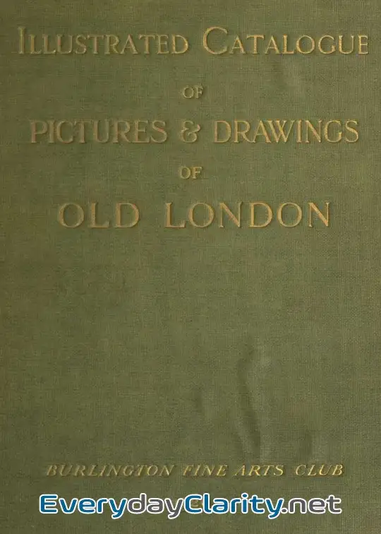 Book cover: Catalogue Of A Collection Of Early Drawings And Pictures Of London. With Some Contemporary