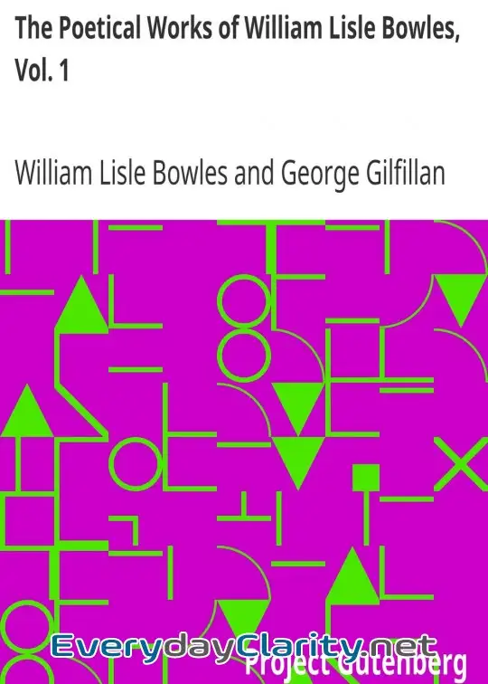 Book cover: The Poetical Works Of William Lisle Bowles, Vol. 1 . With Memoir, Critical Dissertation, A