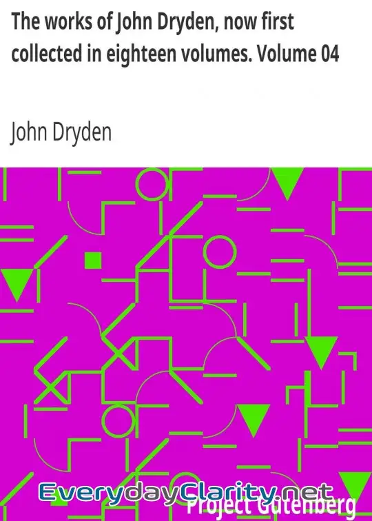 Book cover: The Works Of John Dryden, Now First Collected In Eighteen Volumes. Volume 04