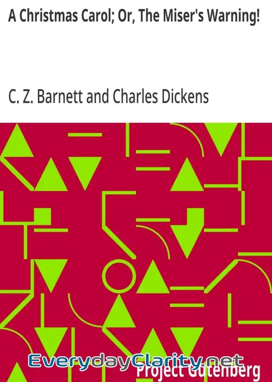 Book cover: A Christmas Carol; Or, The Miser’s Warning! . (Adapted From Charles Dickens’ Celebrated Wo