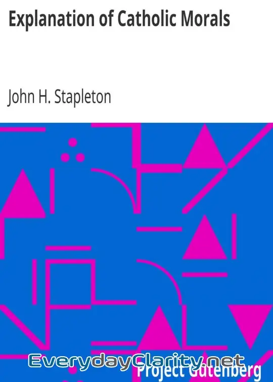 Book cover: Explanation Of Catholic Morals . A Concise, Reasoned, And Popular Exposition Of Catholic M