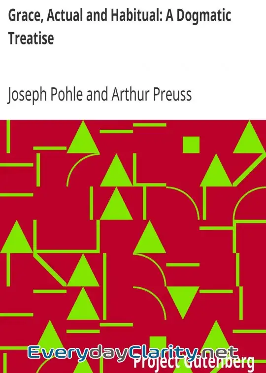 Book cover: Grace, Actual And Habitual. A Dogmatic Treatise