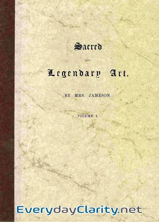 Book cover: Sacred And Legendary Art, Volume 1 (Of 2) . Containing Legends Of The Angels And Archangel