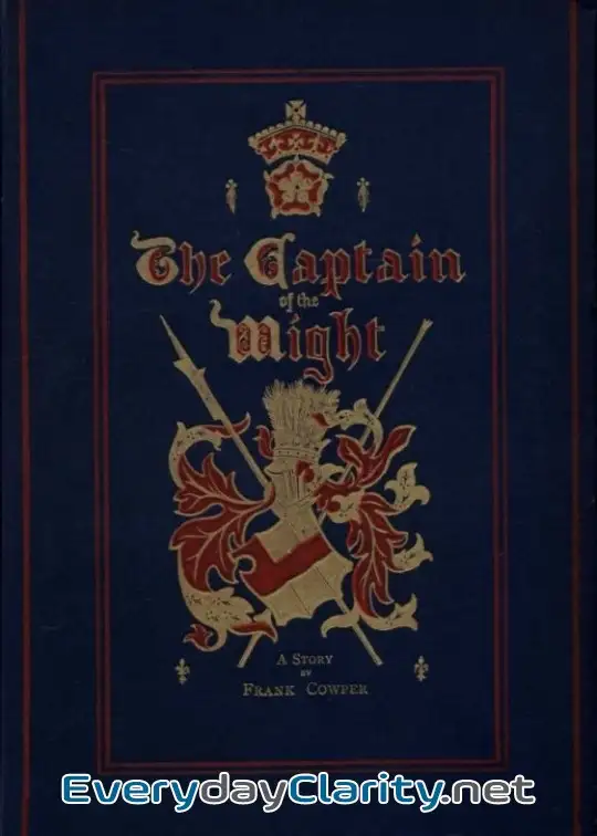 Book cover: The Captain Of The Wight. A Romance Of Carisbrooke Castle In 1488