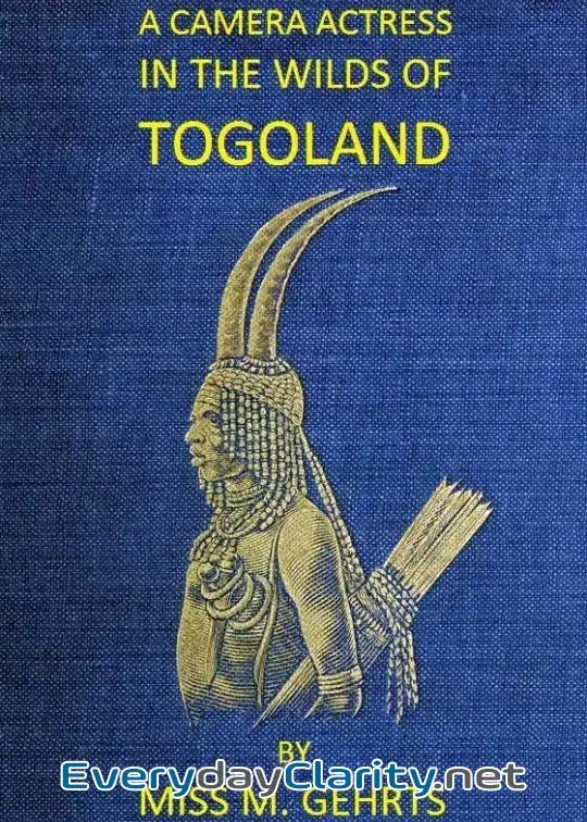 Book cover: A Camera Actress In The Wilds Of Togoland . The Adventures, Observations & Experiences Of