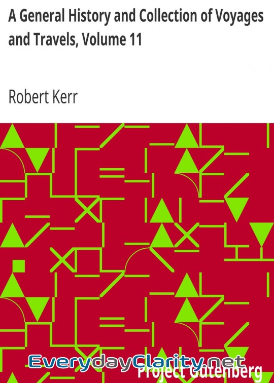 Book cover: A General History And Collection Of Voyages And Travels, Volume 11 . Arranged In Systemati