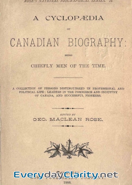 Book cover: A Cyclopaedia Of Canadian Biography. Being Chiefly Men Of The Time . A Collection Of Perso