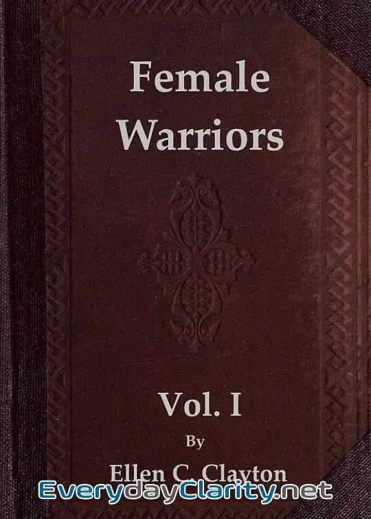 Book cover: Female Warriors, Vol. 1 (Of 2) . Memorials Of Female Valour And Heroism, From The Mytholog