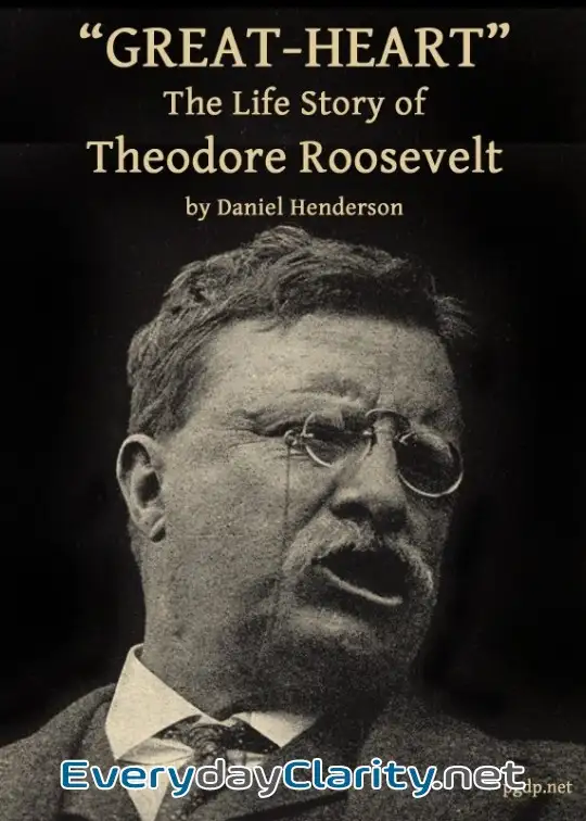 Book cover: Great-Heart. The Life Story Of Theodore Roosevelt