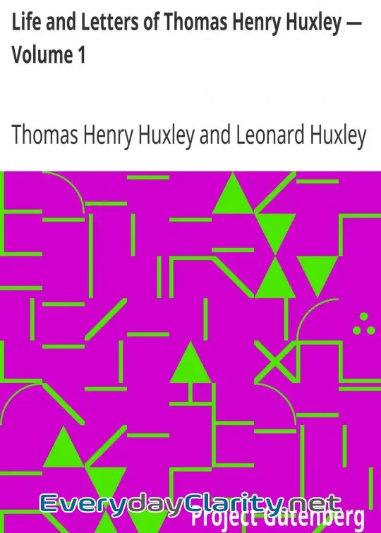Book cover: Life And Letters Of Thomas Henry Huxley - Volume 1