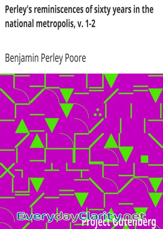 Book cover: Perley’s Reminiscences Of Sixty Years In The National Metropolis, V. 1-2