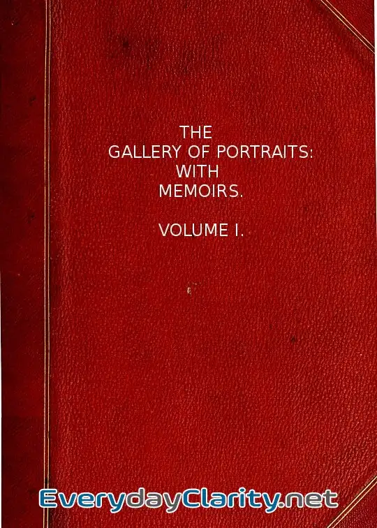 Book cover: The Gallery Of Portraits. With Memoirs. Volume 1 (Of 7)