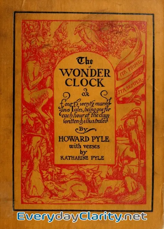 Book cover: The Wonder Clock; Or, Four & Twenty Marvellous Tales . Being One For Each Hour Of The Day