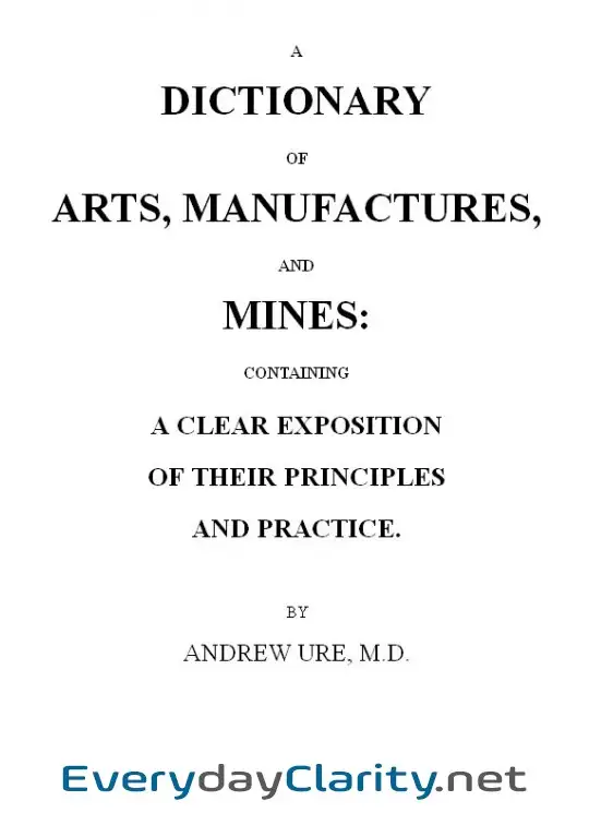 Book cover: A Dictionary Of Arts, Manufactures And Mines . Containing A Clear Exposition Of Their Prin