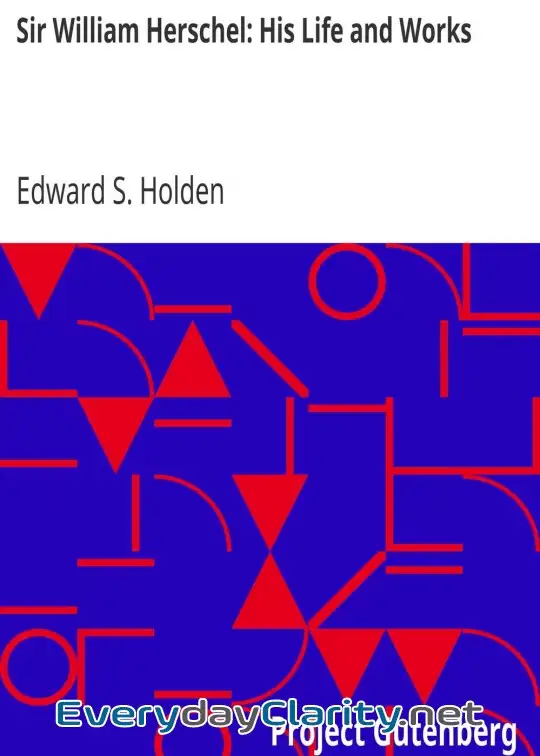 Book cover: Sir William Herschel. His Life And Works