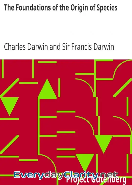Book cover: The Foundations Of The Origin Of Species . Two Essays Written In 1842 And 1844