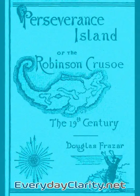 Book cover: Perseverance Island; Or, The Robinson Crusoe Of The Nineteenth Century