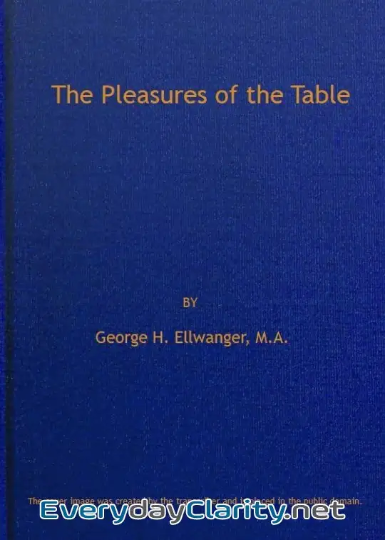 Book cover: The Pleasures Of The Table . An Account Of Gastronomy From Ancient Days To Present Times