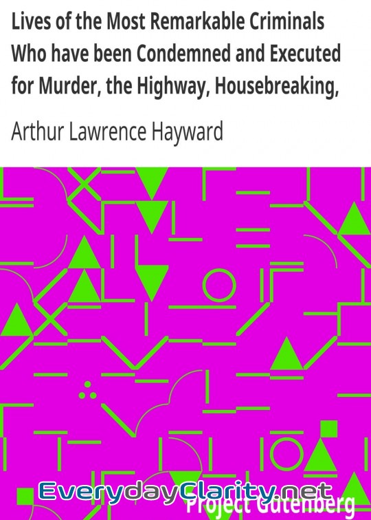 Book cover: Lives Of The Most Remarkable Criminals Who Have Been Condemned And Executed For Murder, Th