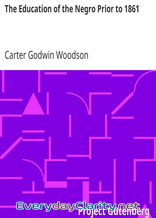 Book cover: The Education Of The Negro Prior To 1861 . A History Of The Education Of The Colored Peopl