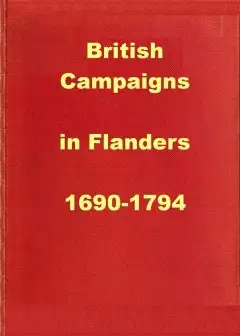 British Campaigns In Flanders 1690-1794 . Being Extracts From .a History Of The British Ar
