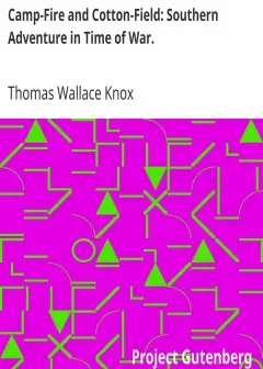 Camp-Fire And Cotton-Field. Southern Adventure In Time Of War. . Life With The Union Armie