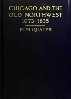 Chicago And The Old Northwest, 1673-1835 . A Study Of The Evolution Of The Northwestern Fr