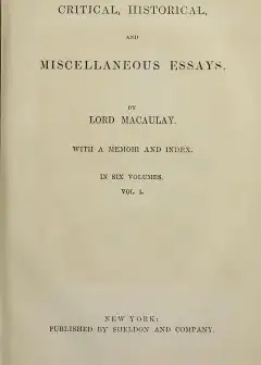 Critical, Historical, And Miscellaneous Essays; Vol. 1 . With A Memoir And Index