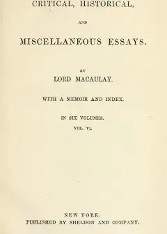 Critical, Historical, And Miscellaneous Essays; Vol. 6 . With A Memoir And Index