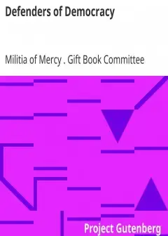 Defenders Of Democracy . Contributions From Representative Men And Women Of Letters And Ot