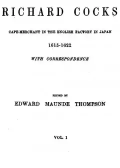 Diary Of Richard Cocks, Volume 1 . Cape-Merchant In The English Factory In Japan, 1615-162