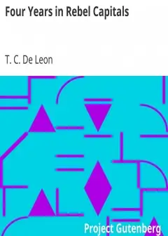 Four Years In Rebel Capitals . An Inside View Of Life In The Southern Confederacy From Bir