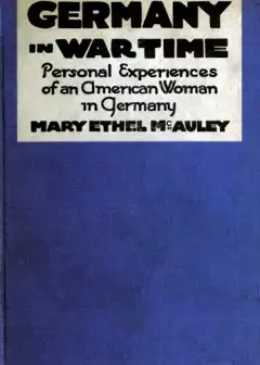 Germany In War Time. What An American Girl Saw And Heard