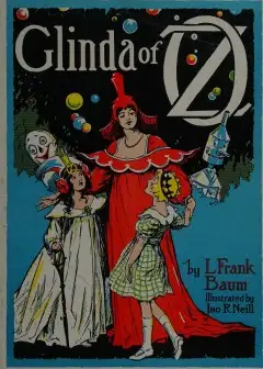 Glinda Of Oz . In Which Are Related The Exciting Experiences Of Princess Ozma Of Oz, And D