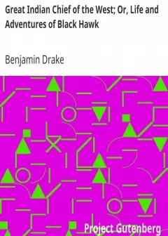 Great Indian Chief Of The West; Or, Life And Adventures Of Black Hawk