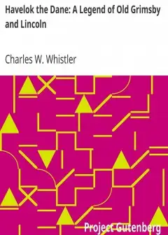 Havelok The Dane. A Legend Of Old Grimsby And Lincoln