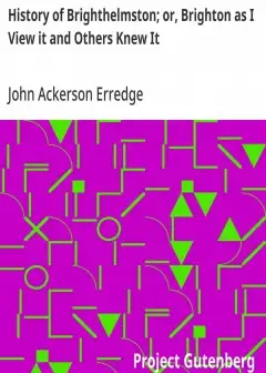 History Of Brighthelmston; Or, Brighton As I View It And Others Knew It . With A Chronolog