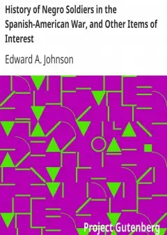 History Of Negro Soldiers In The Spanish-American War, And Other Items Of Interest
