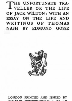 The Vnfortunate Traveller, Or The Life Of Jack Wilton . With An Essay On The Life And Writ