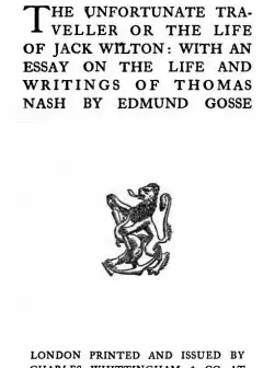The Vnfortunate Traveller, Or The Life Of Jack Wilton . With An Essay On The Life And Writ