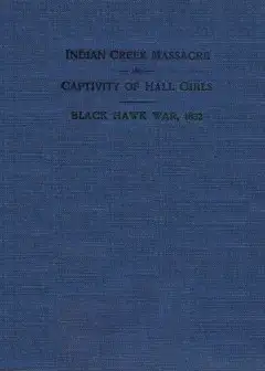 Indian Creek Massacre And Captivity Of Hall Girls . Complete History Of The Massacre Of Si