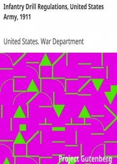 Infantry Drill Regulations, United States Army, 1911 . Corrected To April 15, 1917 (Change