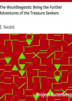 The Wouldbegoods. Being The Further Adventures Of The Treasure Seekers