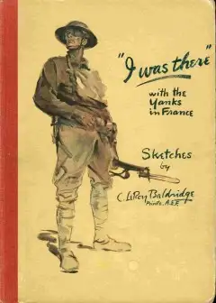I Was There. With The Yanks On The Western Front, 1917-1919