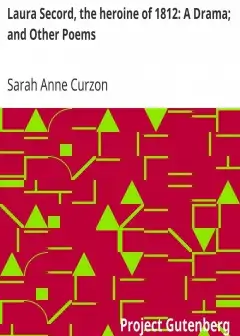 Laura Secord, The Heroine Of 1812. A Drama; And Other Poems