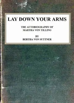 Lay Down Your Arms. The Autobiography Of Martha Von Tilling